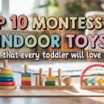Top 10 Montessori Indoor Play Toys for Ages 0-6