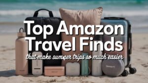 Top 15 Amazon Products to Upgrade Your Summer Travel